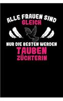 Alle Frauen sind gleich nur die besten werden Taubenzüchterin