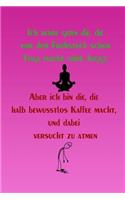 Ich wäre gern die, die vor dem Frühstück schon Yoga macht oder Joggt.