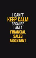 I Can't Keep Calm Because I Am A Financial Sales Assistant