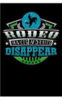 Rodeo Makes Worries Disappear: Daily 100 page 6 x 9 journal for sport lovers perfect Gift to jot down his ideas and notes