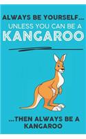 Always Be Your Self Unless You Can Be A Kangaroo Then Always Be A Kangaroo