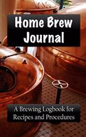 Home Brew Journal: A Brewing Logbook for Recipes and Procedures