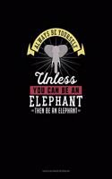Always Be Yourself Unless You Can Be An Elephant Then Be An Elephant: Tian Zi Ge Paper Notebook(363 Tian Zi GE Paper Notebook)