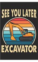 See You Later Excavator: Lined Notebook