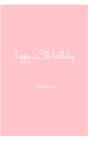 Happy 25th Birthday Notebook