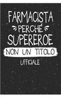 Farmacista Perché Supereroe Non Un Titolo Ufficiale: Mestiere Lavoro Professione Idea Libro Regalo Taccuino Journal Blocco Quaderno Agendina Diario Giornale Per Uomo - 120 Pagine Griglia Punti (Dot Gri