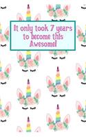 It Only Took 7 Years to Become This Awesome!: Cute Unicorn Crowns Seven 7 Yr Old Girl Journal Ideas Notebook - Gift Idea for 7th Happy Birthday Present Note Book Preteen Tween Basket Christmas S