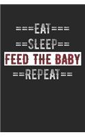 Infant Parents Journal - Eat Sleep Feed the Baby Repeat: 6 X 9 100 Page Lined Journal