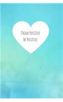 Think Positive Be Positive