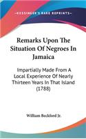 Remarks Upon The Situation Of Negroes In Jamaica