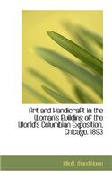 Art and Handicraft in the Woman's Building of the World's Columbian Exposition, Chicago, 1893: (English)
