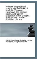 Ancient Biographical Poems, on the Duke of Norfolk, Viscount Hereford, the Earls of Essex, and Queen