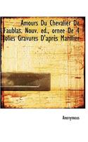 Amours Du Chevalier de Faublas. Nouv. D., Orn E de 4 Jolies Gravures D'Apr?'s Marillier: (English)