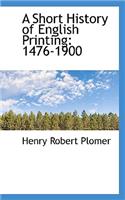 A Short History of English Printing: 1476-1900