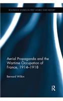 Aerial Propaganda and the Wartime Occupation of France, 1914–18