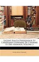 Lecons Sur La Physiologie Et L'Anatomie Comparee de L'Homme Et Des Animaux, Volume 3
