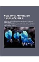 New York Annotated Cases; Selected from the Current Decisions of the New York Courts Volume 7: (English)