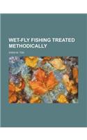 Wet-Fly Fishing Treated Methodically