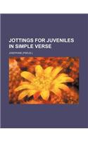 Jottings for Juveniles in Simple Verse: (English)