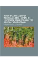 Index of Articles Upon American Local History in Historical Collections in the Boston Public Library