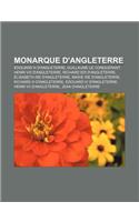 Monarque D'Angleterre: Edouard III D'Angleterre, Guillaume Le Conquerant, Henri VIII D'Angleterre, Richard Ier D'Angleterre(French)