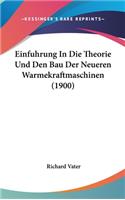 Einfuhrung in Die Theorie Und Den Bau Der Neueren Warmekraftmaschinen (1900)