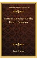 Famous Actresses Of The Day In America
