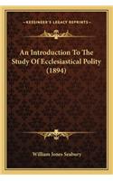 An Introduction To The Study Of Ecclesiastical Polity (1894)