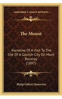 The Mount: Narrative Of A Visit To The Site Of A Gaulish City On Mont Beuvray (1897)(English)