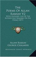 The Poems of Allan Ramsay V2: With Glossary, Life of the Author and Remarks on His Poems (1877)