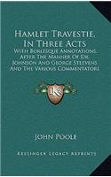 Hamlet Travestie, In Three Acts: With Burlesque Annotations, After The Manner Of Dr. Johnson And George Steevens And The Various Commentators (1814)(English)