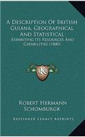 A Description of British Guiana, Geographical and Statistical: Exhibiting Its Resources and Capabilities (1840)