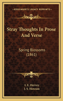 Stray Thoughts in Prose and Verse