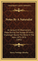 Notes By A Naturalist: An Account Of Observations Made During The Voyage Of H.M.S. Challenger Round The World In The Years 1872-1876 (1892)