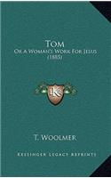 Tom: Or a Woman's Work for Jesus (1885)