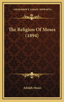 The Religion Of Moses (1894)