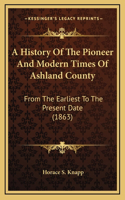 History Of The Pioneer And Modern Times Of Ashland County