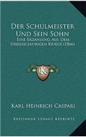 Schulmeister Und Sein Sohn: Eine Erzahlung Aus Dem Dreissigjahrigen Kriege (1866)