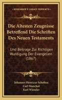 Die Altesten Zeugnisse Betreffend Die Schriften Des Neuen Testaments