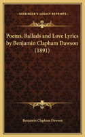 Poems, Ballads and Love Lyrics by Benjamin Clapham Dawson (1891)