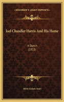 Joel Chandler Harris And His Home: A Sketch (1913)