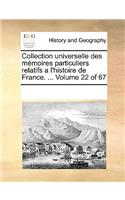 Collection universelle des mémoires particuliers relatifs a l'histoire de France. ... Volume 22 of 67