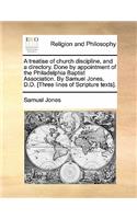 Treatise of Church Discipline, and a Directory. Done by Appointment of the Philadelphia Baptist Association. by Samuel Jones, D.D. [Three Lines of Scripture Texts].