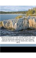 Proceedings at the Dedication of the South Boston Branch of the Public Library of the City of Boston, May 16, 1872