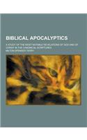 Biblical Apocalyptics; A Study of the Most Notable Revelations of God and of Christ in the Canonical Scriptures: (English)