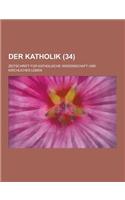 Der Katholik; Zeitschrift Fur Katholische Wissenschaft Und Kirchliches Leben (34 )