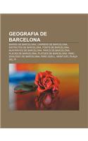 Geografia de Barcelona: Barris de Barcelona, Carrers de Barcelona, Districtes de Barcelona, Fonts de Barcelona, Muntanyes de Barcelona(Catalan)