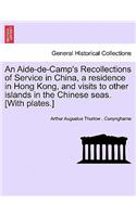 Aide-de-Camp's Recollections of Service in China, a residence in Hong Kong, and visits to other islands in the Chinese seas. [With plates.]