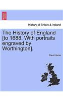 History of England [To 1688. with Portraits Engraved by Worthington].
