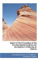 Report of the Proceedings of the 3rd International Congress for the Welfare & Protection of Children